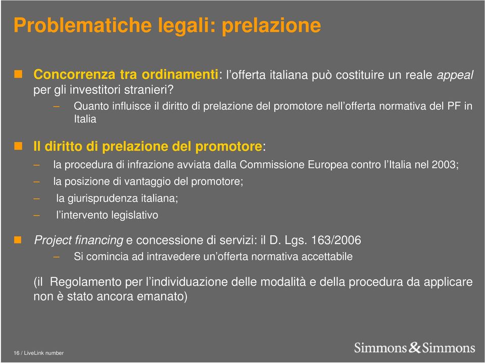 Commissione Europea contro l Italia nel 2003; la posizione di vantaggio del promotore; la giurisprudenza italiana; l intervento legislativo Project financing e concessione di