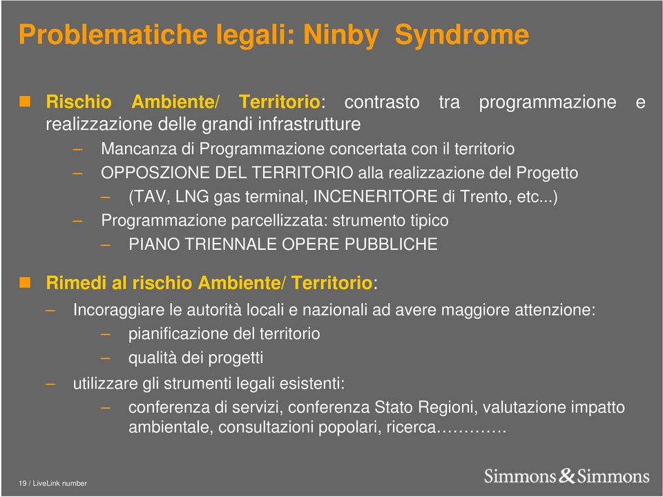 ..) Programmazione parcellizzata: strumento tipico PIANO TRIENNALE OPERE PUBBLICHE Rimedi al rischio Ambiente/ Territorio: Incoraggiare le autorità locali e nazionali ad avere