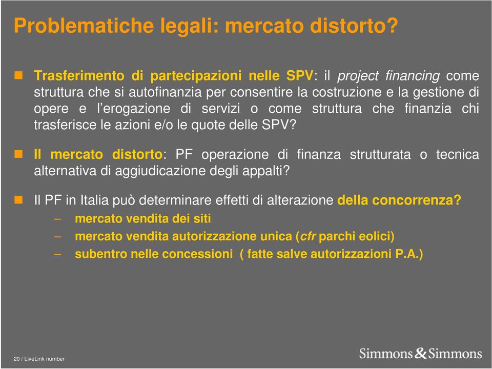 erogazione di servizi o come struttura che finanzia chi trasferisce le azioni e/o le quote delle SPV?