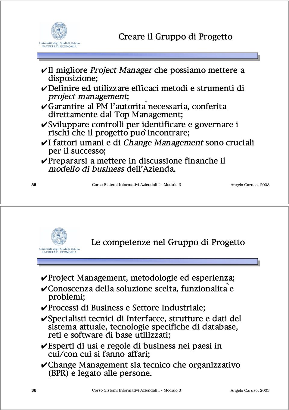 per il successo; Prepararsi a mettere in discussione finanche il modello di business dell Azienda.