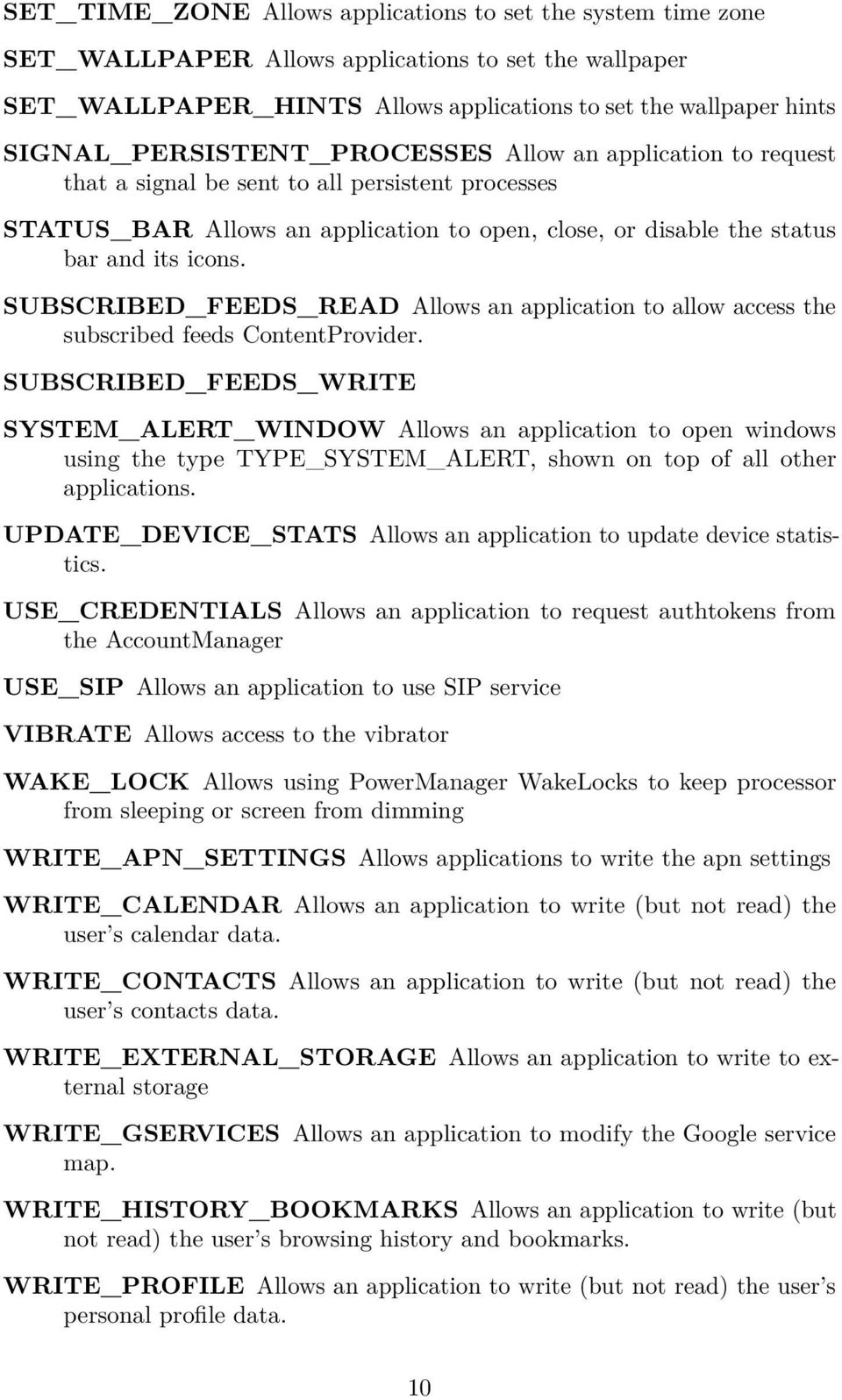 SUBSCRIBED_FEEDS_READ Allows an application to allow access the subscribed feeds ContentProvider.