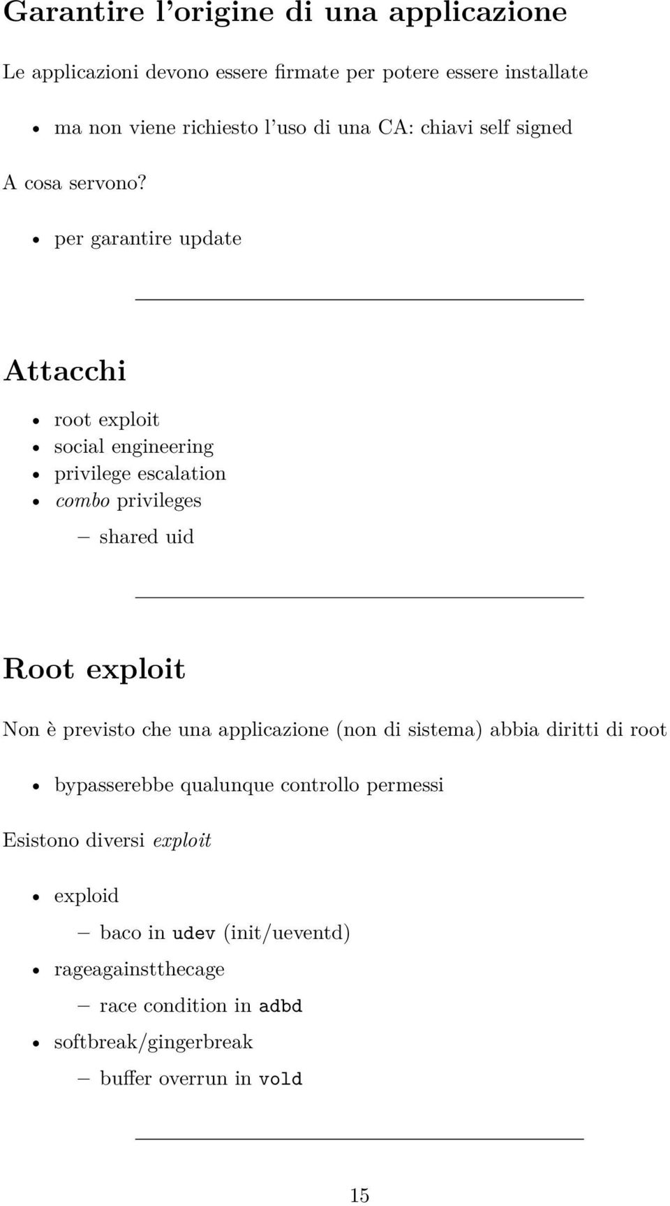 per garantire update Attacchi root exploit social engineering privilege escalation combo privileges shared uid Root exploit Non è previsto che