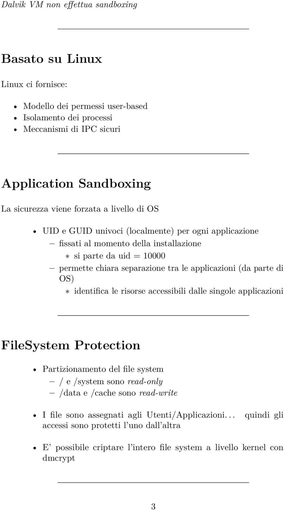 applicazioni (da parte di OS) identifica le risorse accessibili dalle singole applicazioni FileSystem Protection Partizionamento del file system / e /system sono read-only /data e