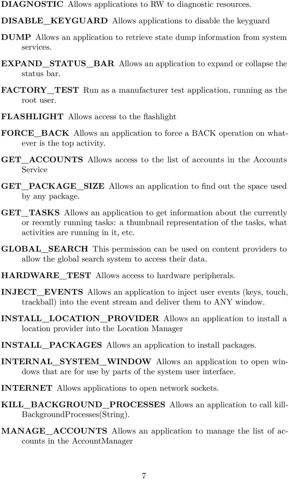 EXPAND_STATUS_BAR Allows an application to expand or collapse the status bar. FACTORY_TEST Run as a manufacturer test application, running as the root user.