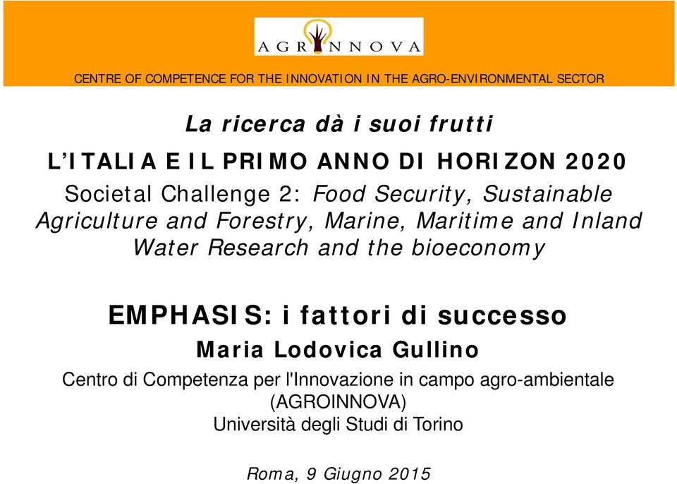 Maritime and Inland Water Research and the bioeconomy EMPHASIS: i fattori di successo Maria Lodovica Gullino Centro