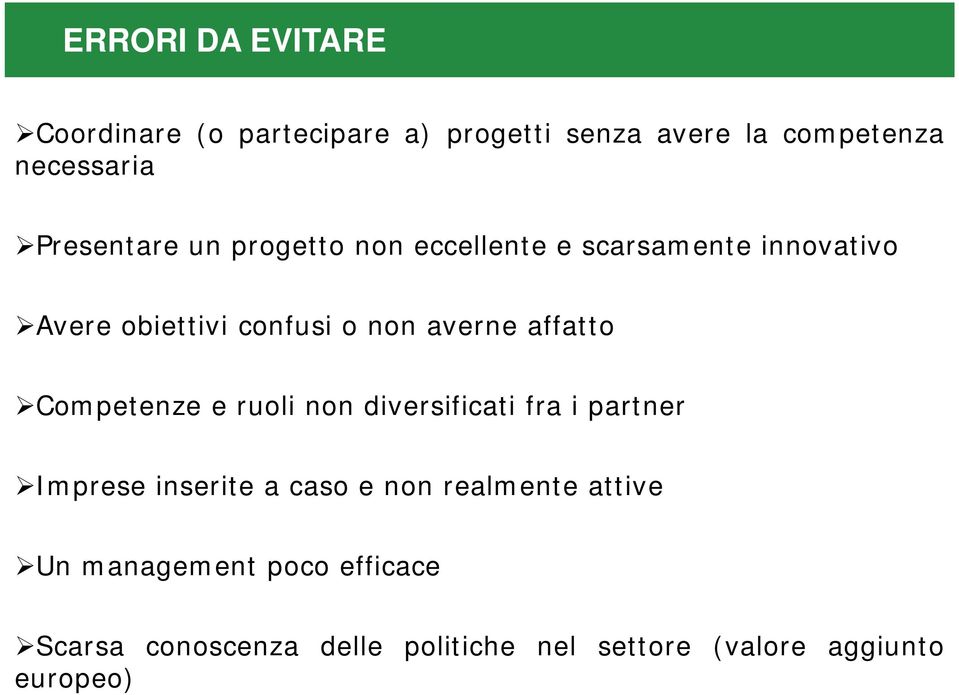 affatto Competenze e ruoli non diversificati fra i partner Imprese inserite a caso e non realmente