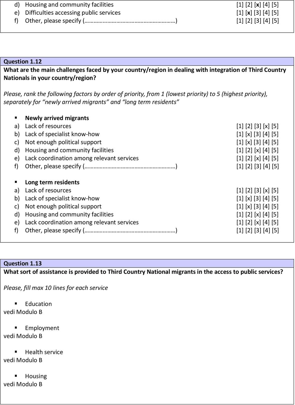 Please, rank the following factors by order of priority, from 1 (lowest priority) to 5 (highest priority), separately for newly arrived migrants and long term residents Newly arrived migrants a) Lack