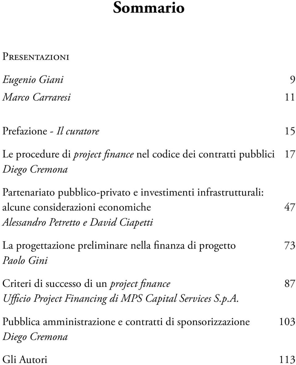 Alessandro Petretto e David Ciapetti La progettazione preliminare nella finanza di progetto 73 Paolo Gini Criteri di successo di un project