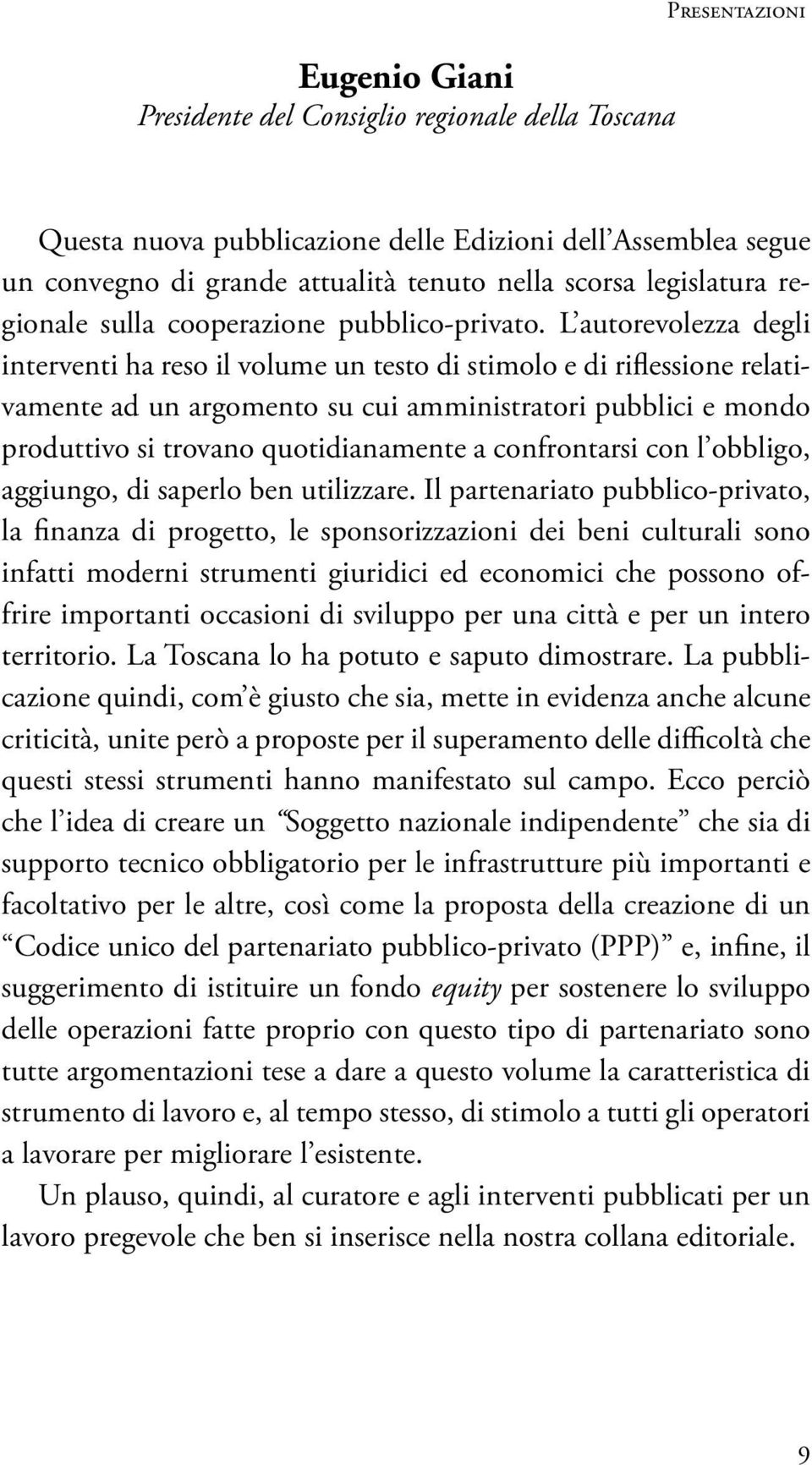 L autorevolezza degli interventi ha reso il volume un testo di stimolo e di riflessione relativamente ad un argomento su cui amministratori pubblici e mondo produttivo si trovano quotidianamente a