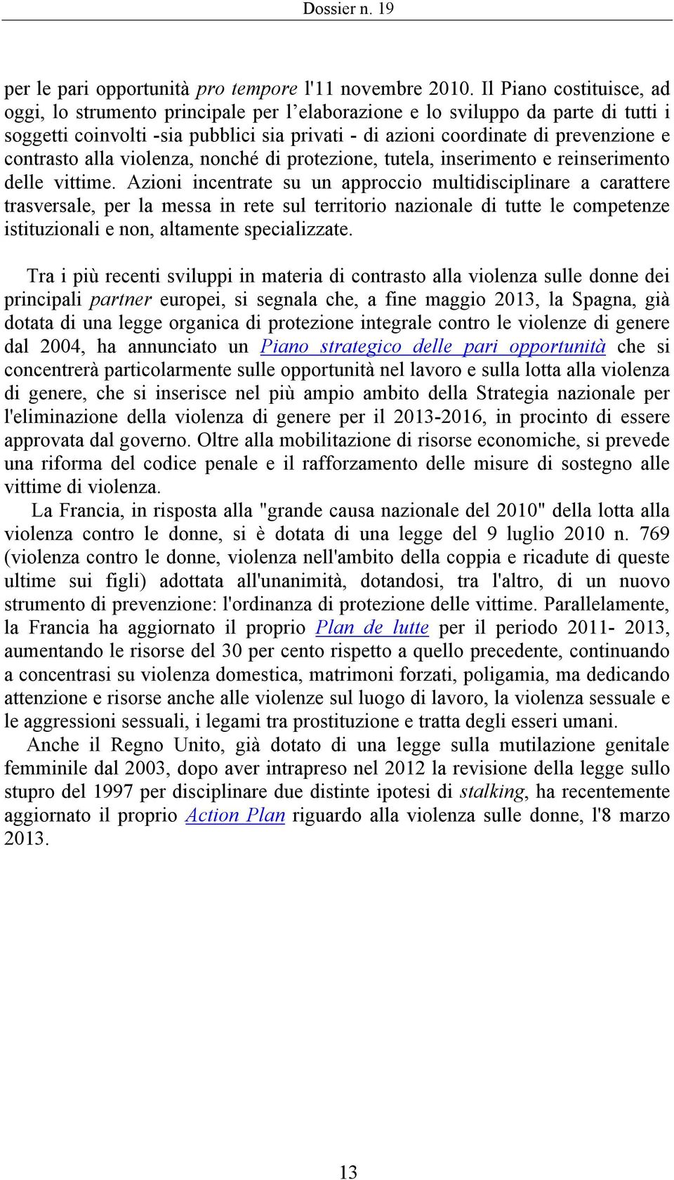 contrasto alla violenza, nonché di protezione, tutela, inserimento e reinserimento delle vittime.