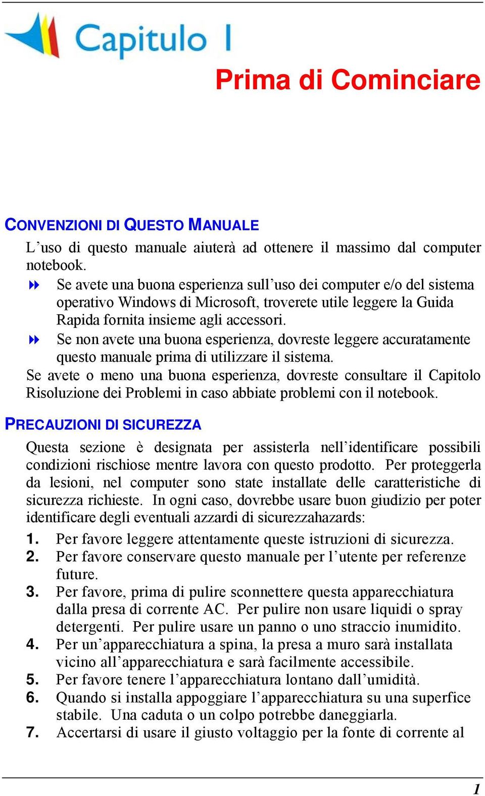 Se non avete una buona esperienza, dovreste leggere accuratamente questo manuale prima di utilizzare il sistema.