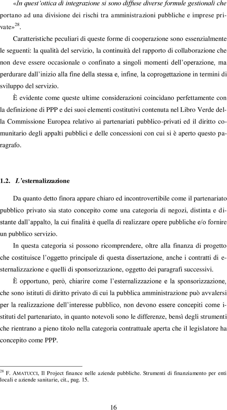 confinato a singoli momenti dell operazione, ma perdurare dall inizio alla fine della stessa e, infine, la coprogettazione in termini di sviluppo del servizio.