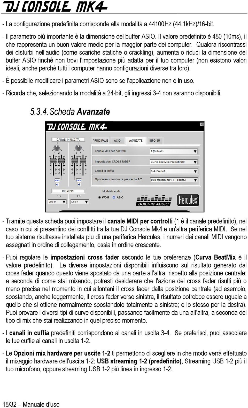 Qualora riscontrassi dei disturbi nell audio (come scariche statiche o crackling), aumenta o riduci la dimensione del buffer ASIO finché non trovi l impostazione più adatta per il tuo computer (non