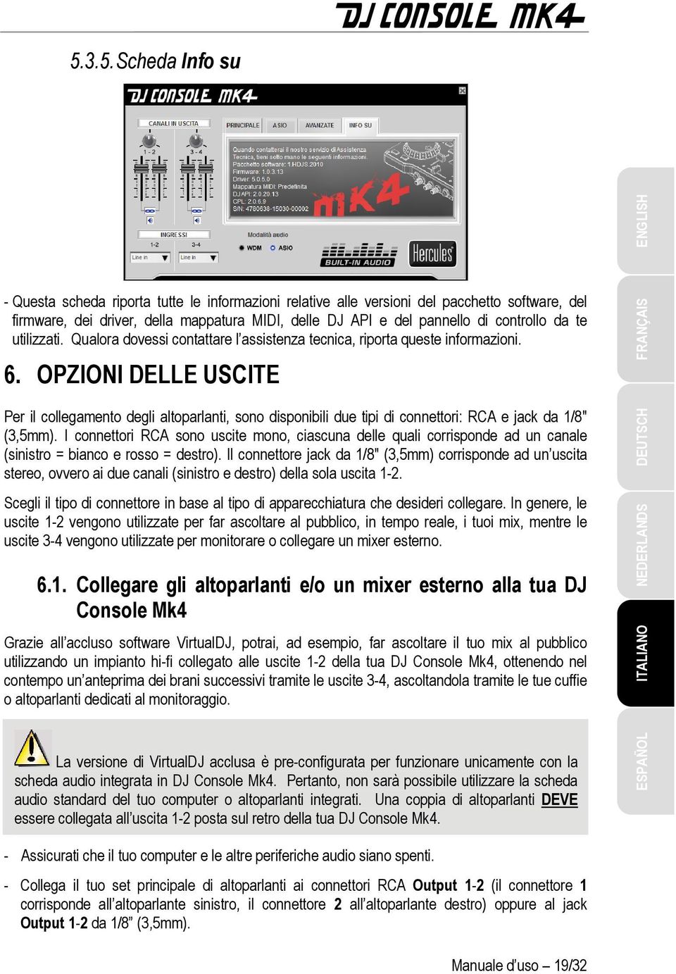 OPZIONI DELLE USCITE Per il collegamento degli altoparlanti, sono disponibili due tipi di connettori: RCA e jack da 1/8" (3,5mm).