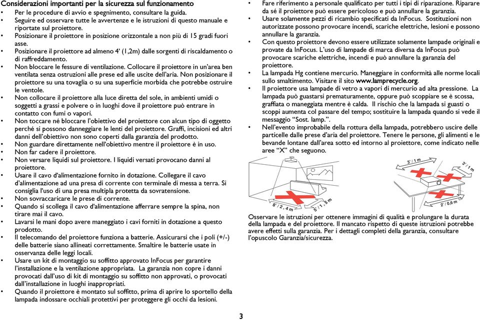 Posizionare il proiettore ad almeno 4' (1,2m) dalle sorgenti di riscaldamento o di raffreddamento. Non bloccare le fessure di ventilazione.