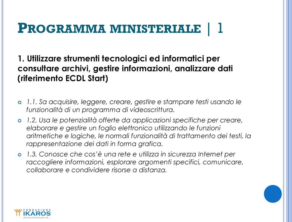 funzionalità di trattamento dei testi, la rappresentazione dei dati in forma grafica. 1.3.