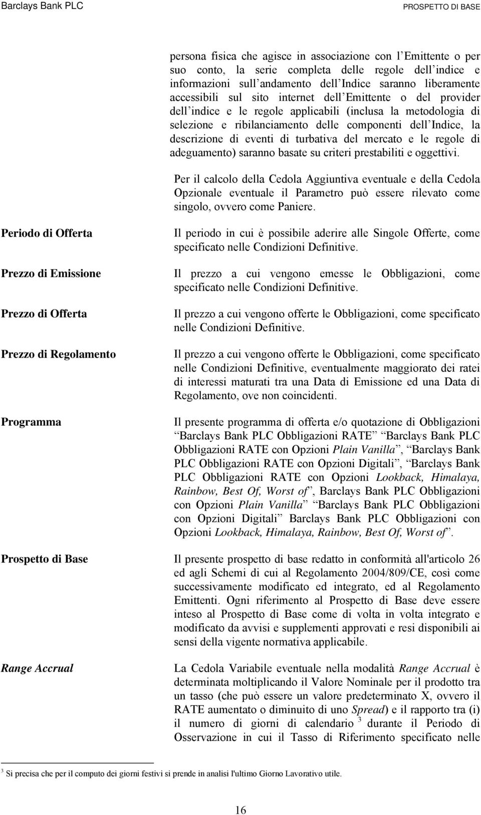 turbativa del mercato e le regole di adeguamento) saranno basate su criteri prestabiliti e oggettivi.