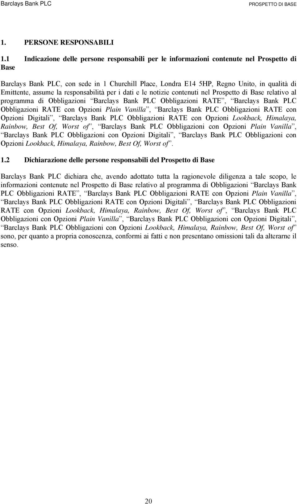 assume la responsabilità per i dati e le notizie contenuti nel Prospetto di Base relativo al programma di Obbligazioni Barclays Bank PLC Obbligazioni RATE, Barclays Bank PLC Obbligazioni RATE con