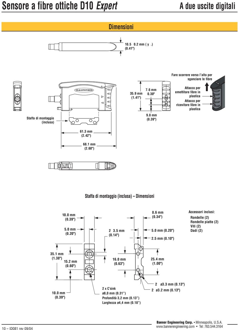 di montaggio (inclusa) Dimensioni Accessori inclusi: Rondelle (2) Rondelle piatte (2) Viti (2) Dadi (2) 2 x C sink ø8,0