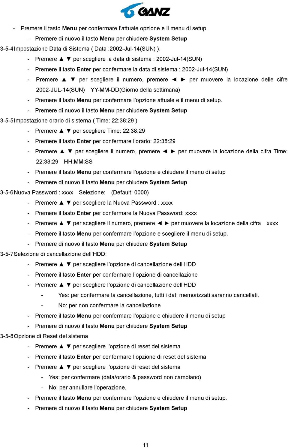 2002-Jul-14(SUN) - Premere per scegliere il numero, premere per muovere la locazione delle cifre 2002-JUL-14(SUN) YY-MM-DD(Giorno della settimana) - Premere il tasto Menu per confermare l opzione