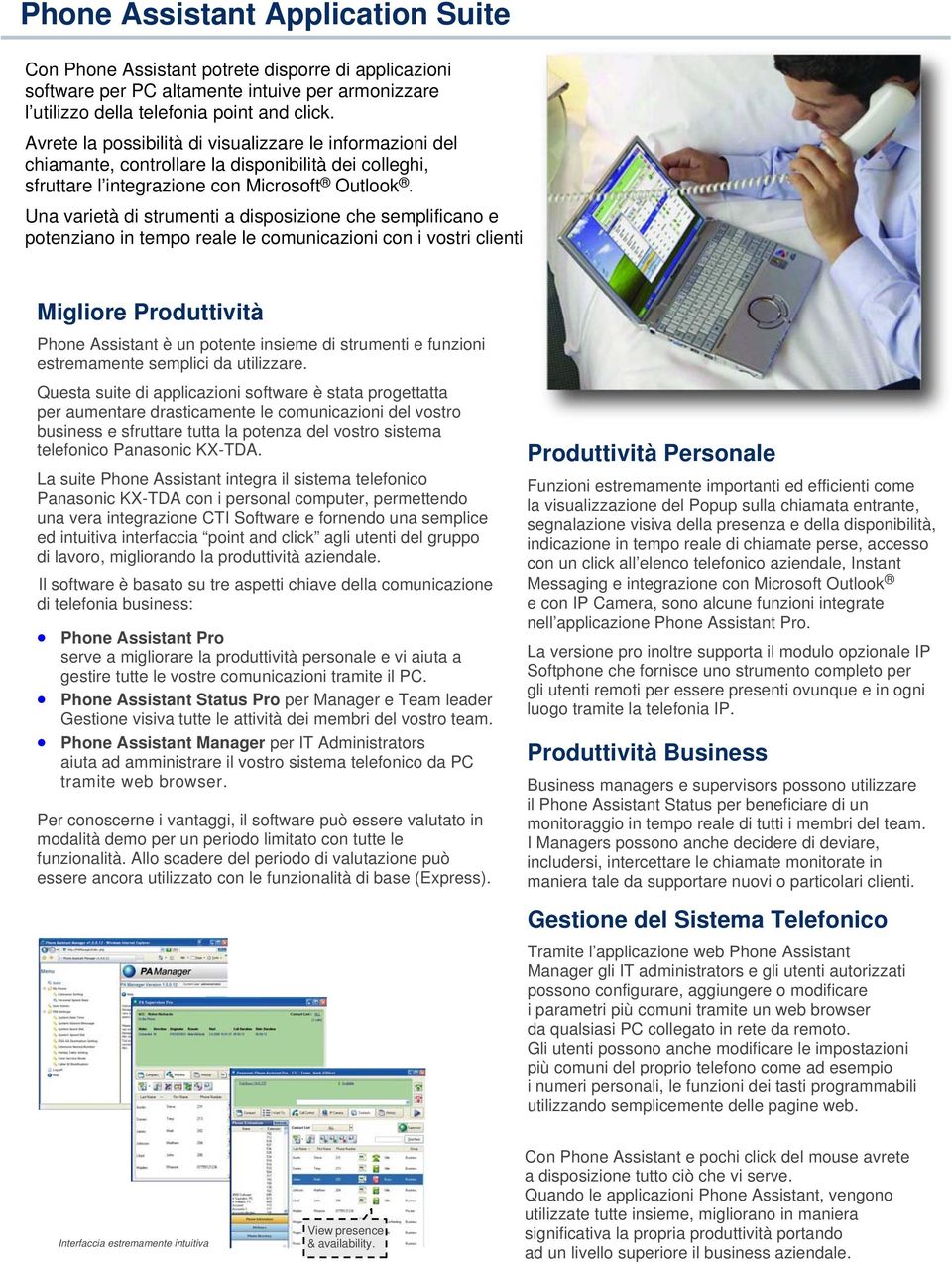 Una varietà di strumenti a disposizione che semplificano e potenziano in tempo reale le comunicazioni con i vostri clienti Migliore Produttività Phone Assistant è un potente insieme di strumenti e