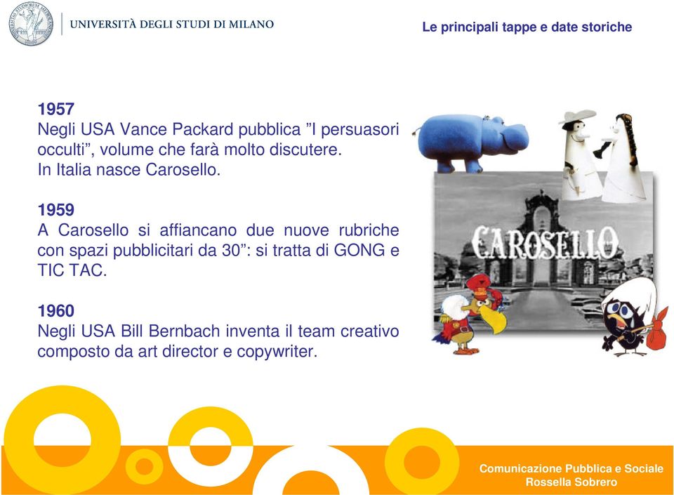 1959 A Carosello si affiancano due nuove rubriche con spazi pubblicitari da 30 : si