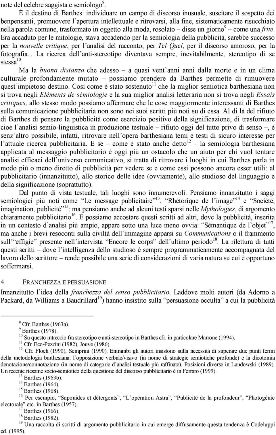 nella parola comune, trasformato in oggetto alla moda, rosolato disse un giorno 9 come una frite.