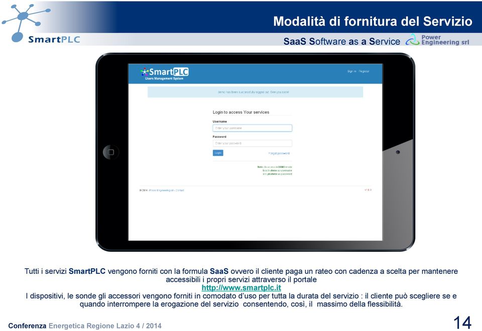 it I dispositivi, le sonde gli accessori vengono forniti in comodato d uso per tutta la durata del servizio : il cliente può scegliere