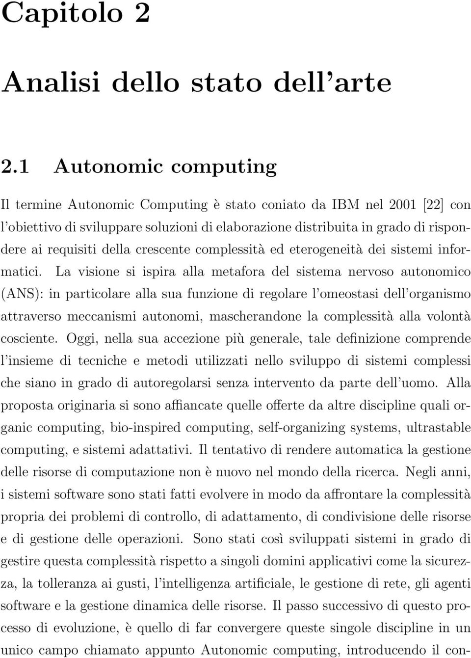 crescente complessità ed eterogeneità dei sistemi informatici.