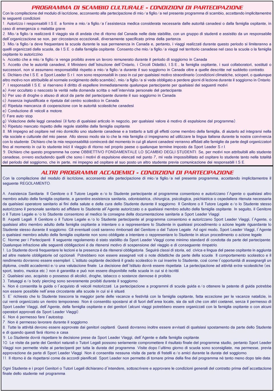 a fornire a mio/a figlio/a l assistenza medica considerata necessaria dalle autorità canadesi o dalla famiglia ospitante, in caso di emergenza o malattia grave. 2.