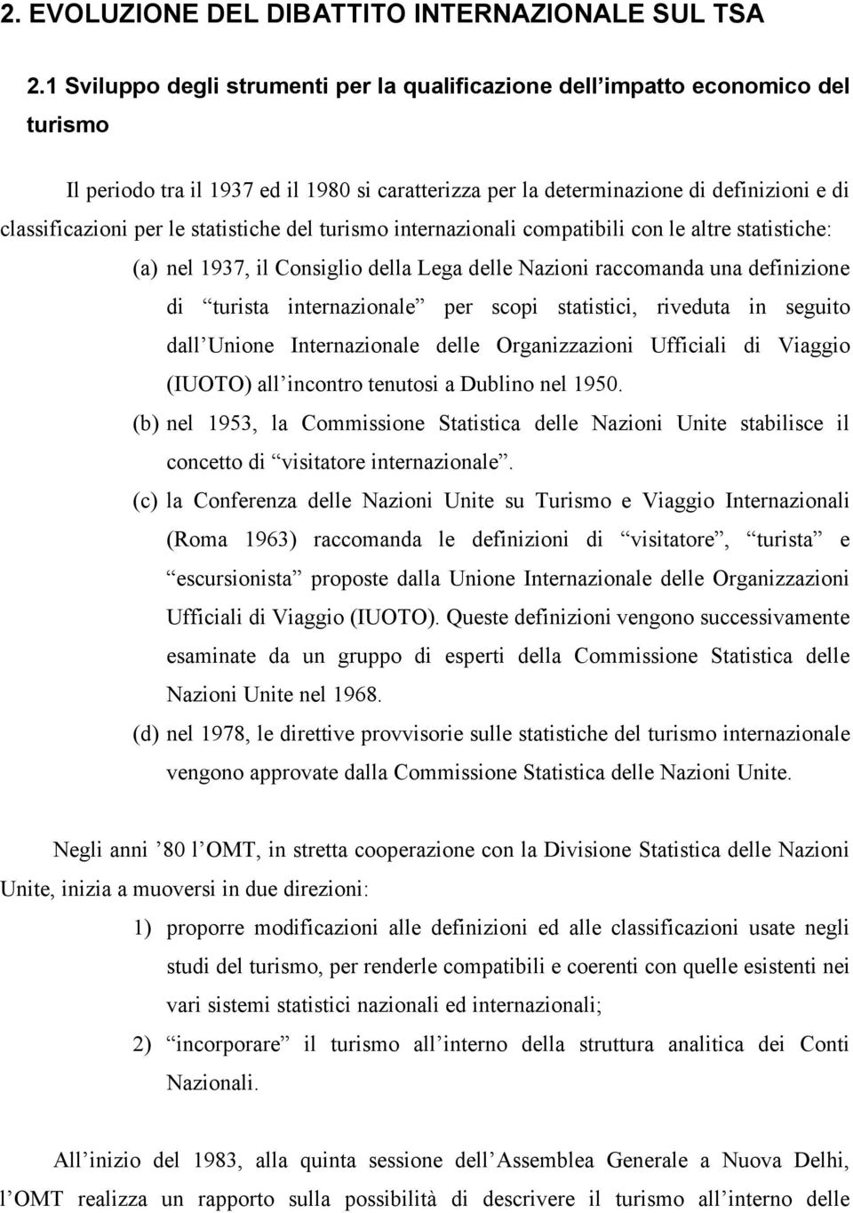 statistiche del turismo internazionali compatibili con le altre statistiche: (a) nel 1937, il Consiglio della Lega delle Nazioni raccomanda una definizione di turista internazionale per scopi