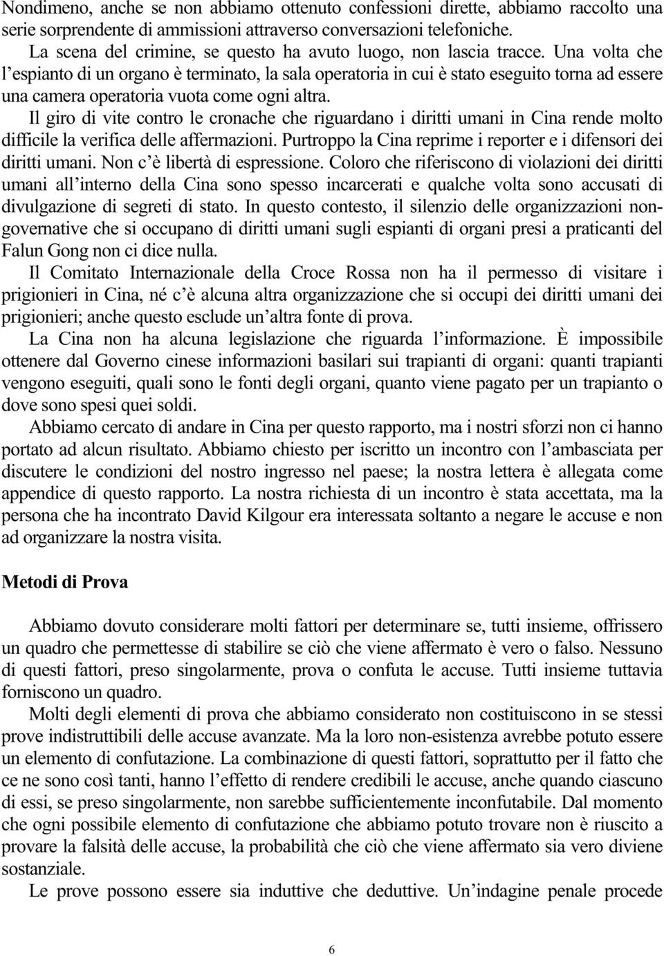 Una volta che l espianto di un organo è terminato, la sala operatoria in cui è stato eseguito torna ad essere una camera operatoria vuota come ogni altra.