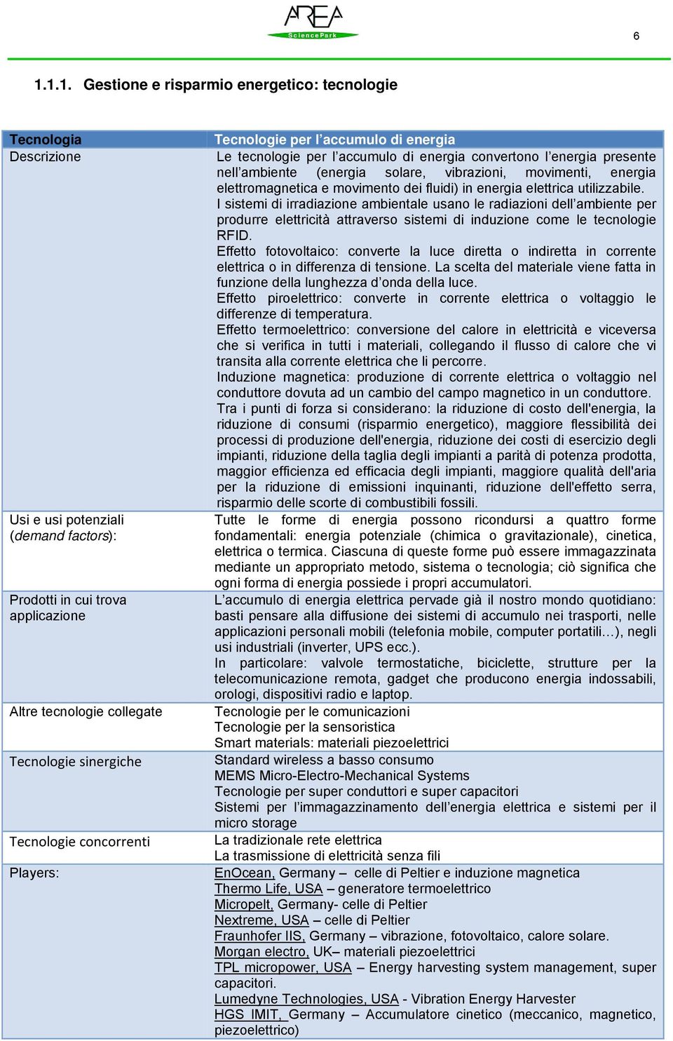 energia elettromagnetica e movimento dei fluidi) in energia elettrica utilizzabile.