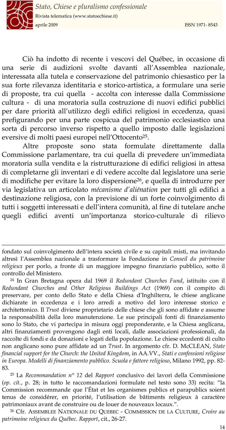 nuovi edifici pubblici per dare priorità all utilizzo degli edifici religiosi in eccedenza, quasi prefigurando per una parte cospicua del patrimonio ecclesiastico una sorta di percorso inverso