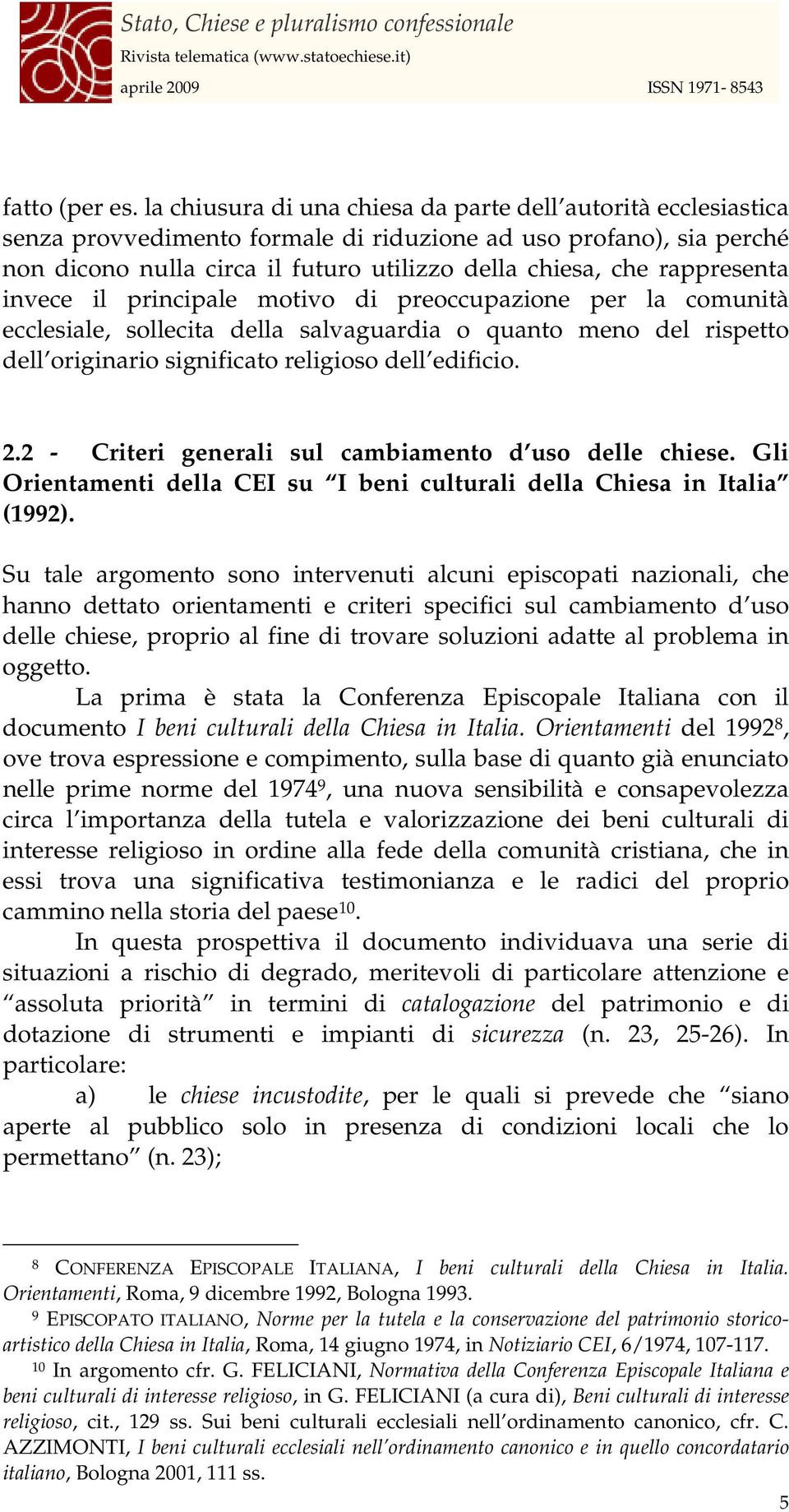 rappresenta invece il principale motivo di preoccupazione per la comunità ecclesiale, sollecita della salvaguardia o quanto meno del rispetto dell originario significato religioso dell edificio. 2.