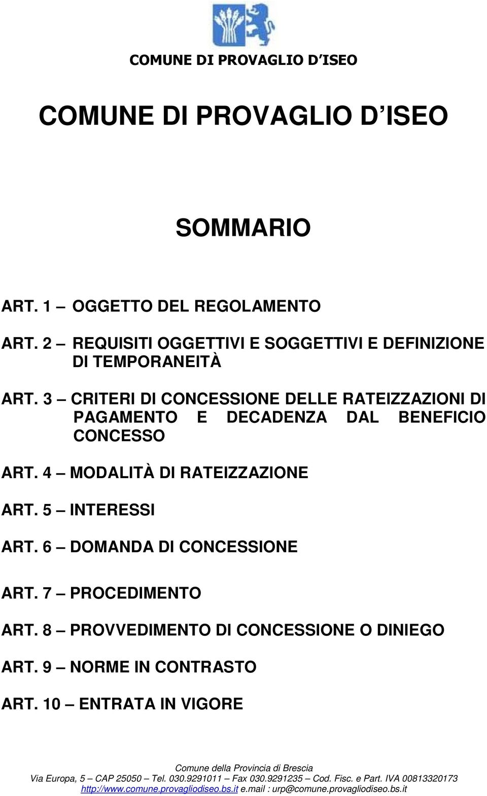 3 CRITERI DI CONCESSIONE DELLE RATEIZZAZIONI DI PAGAMENTO E DECADENZA DAL BENEFICIO CONCESSO ART.