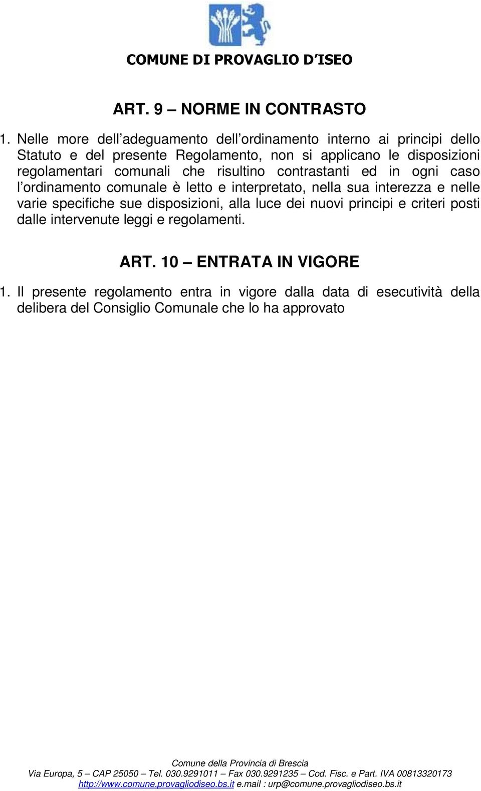 regolamentari comunali che risultino contrastanti ed in ogni caso l ordinamento comunale è letto e interpretato, nella sua interezza e nelle