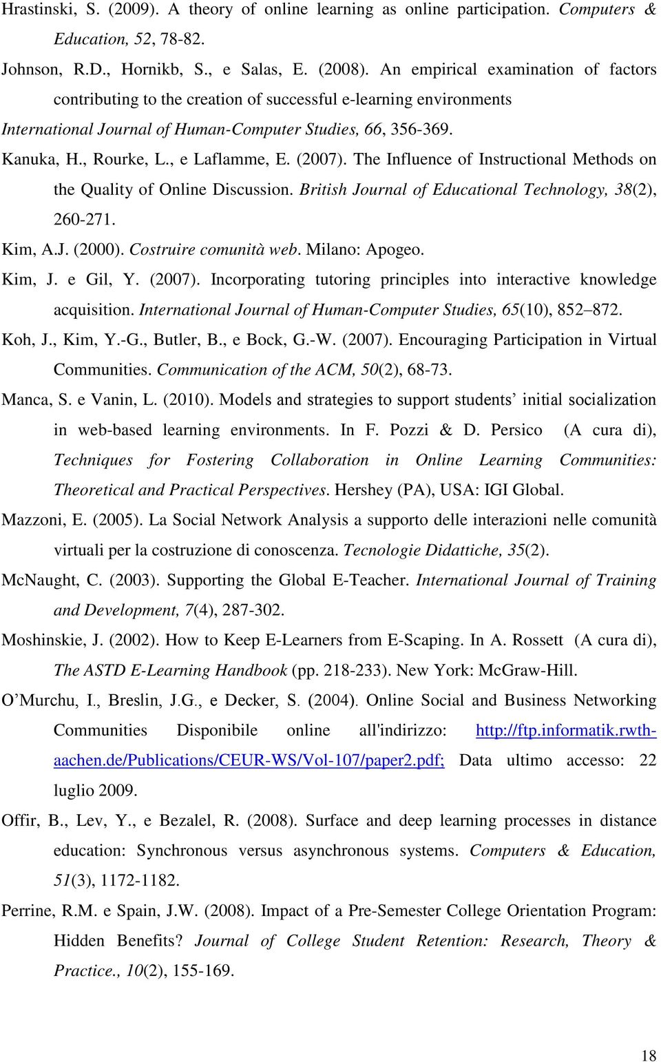 , e Laflamme, E. (2007). The Influence of Instructional Methods on the Quality of Online Discussion. British Journal of Educational Technology, 38(2), 260-271. Kim, A.J. (2000).