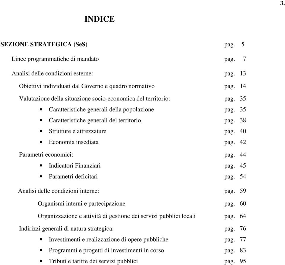 40 Economia insediata pag. 42 Parametri economici: pag. 44 Indicatori Finanziari pag. 45 Parametri deficitari pag. 54 Analisi delle condizioni interne: pag. 59 Organismi interni e partecipazione pag.