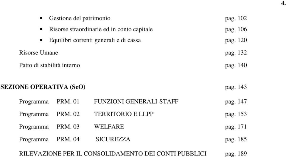 140 SEZIONE OPERATIVA (SeO) pag. 143 Programma PRM. 01 FUNZIONI GENERALI-STAFF pag. 147 Programma PRM.