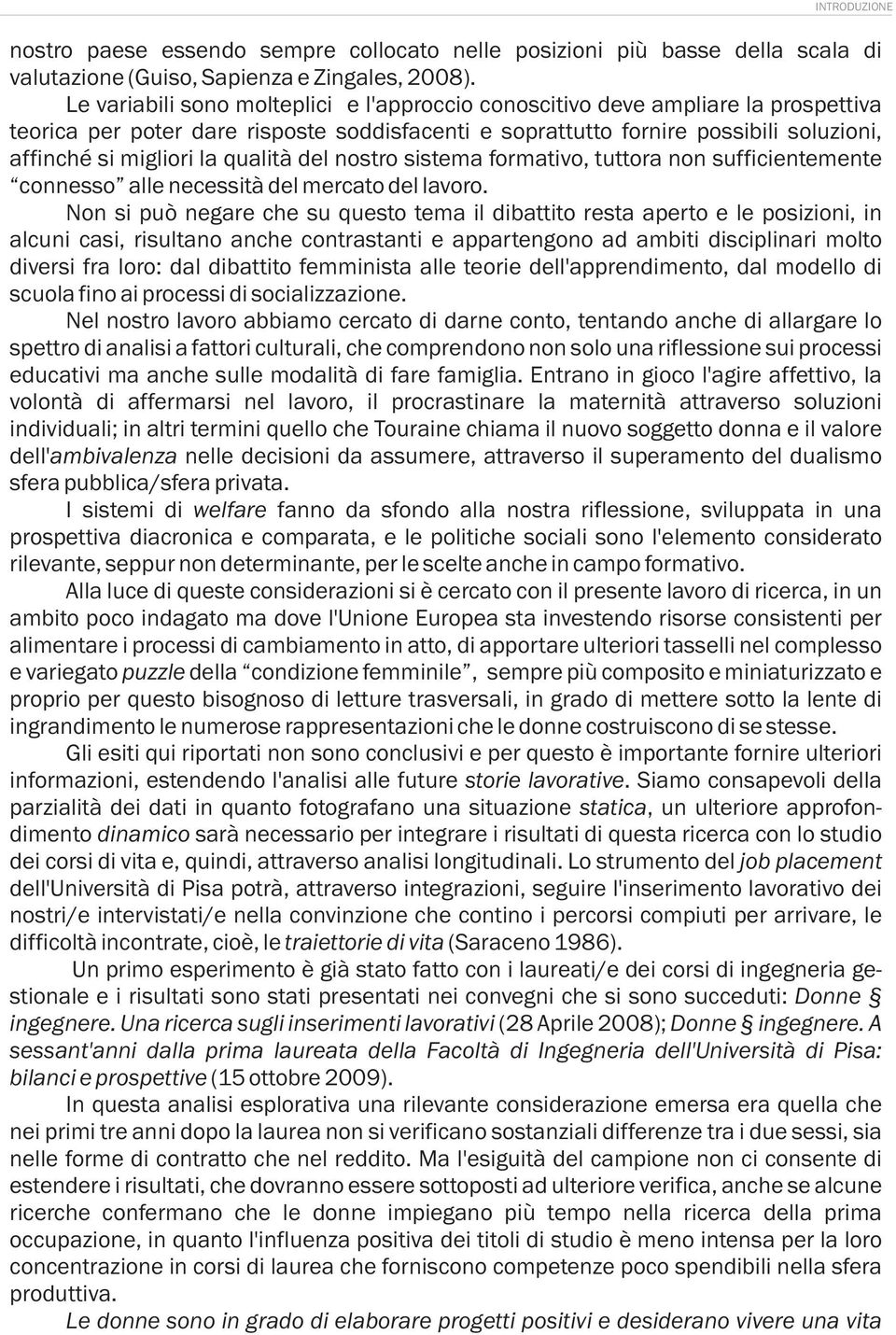 qualità del nostro sistema formativo, tuttora non sufficientemente connesso alle necessità del mercato del lavoro.