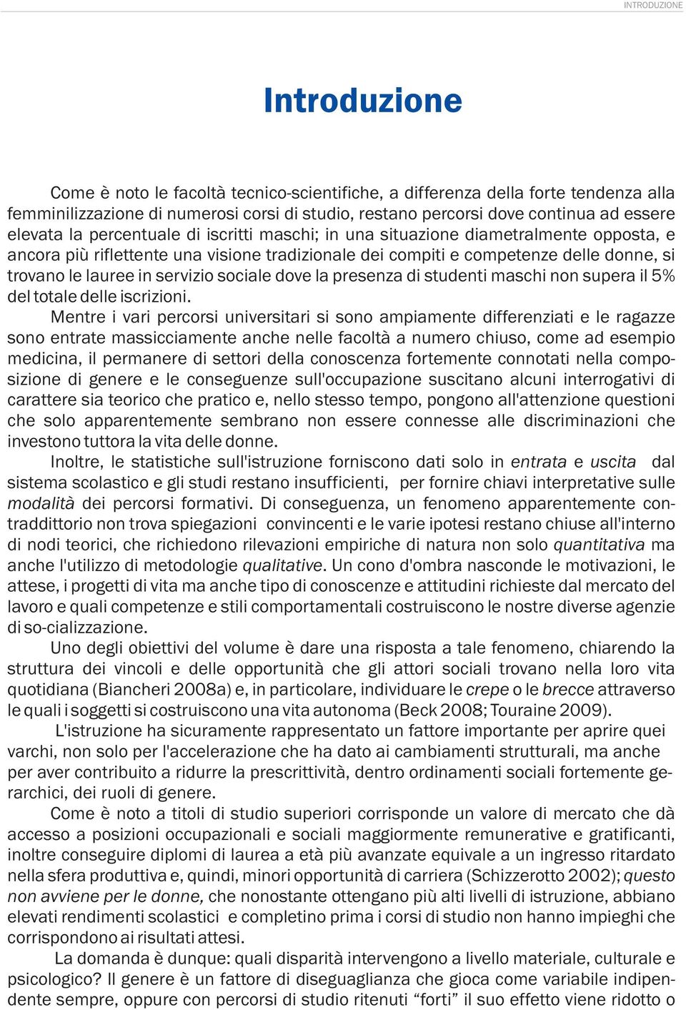 servizio sociale dove la presenza di studenti maschi non supera il 5% del totale delle iscrizioni.