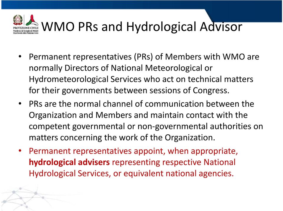 PRs are the normal channel of communication between the Organization and Members and maintain contact with the competent governmental or non governmental