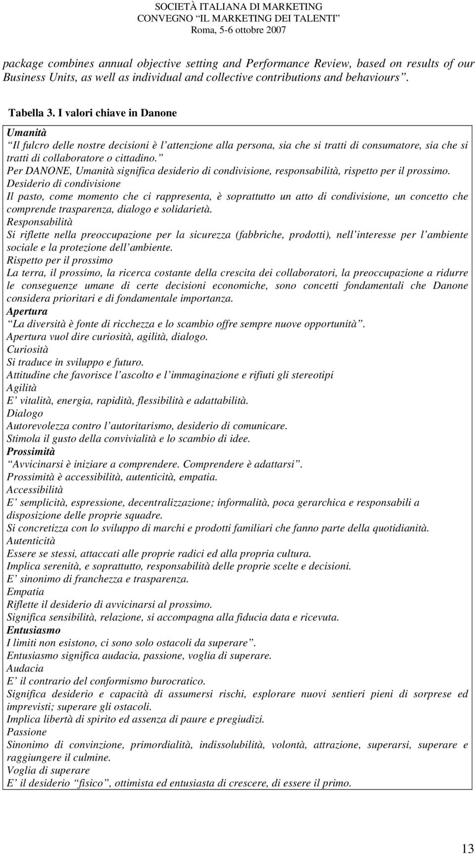 Per DANONE, Umanità significa desiderio di condivisione, responsabilità, rispetto per il prossimo.