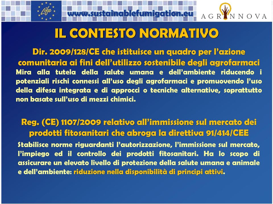 connessi all uso degli agrofarmaci e promuovendo l uso della difesa integrata e di approcci o tecniche alternative, soprattutto non basate sull uso di mezzi chimici. Reg.