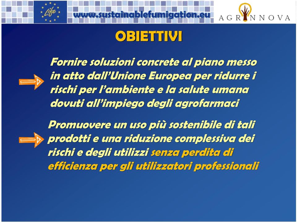 agrofarmaci Promuovere un uso più sostenibile di tali prodotti e una riduzione