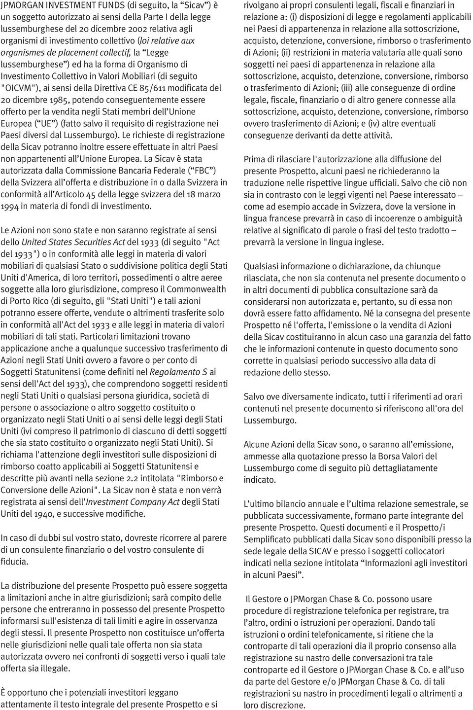 Direttiva CE 85/611 modificata del 20 dicembre 1985, potendo conseguentemente essere offerto per la vendita negli Stati membri dell Unione Europea ( UE ) (fatto salvo il requisito di registrazione