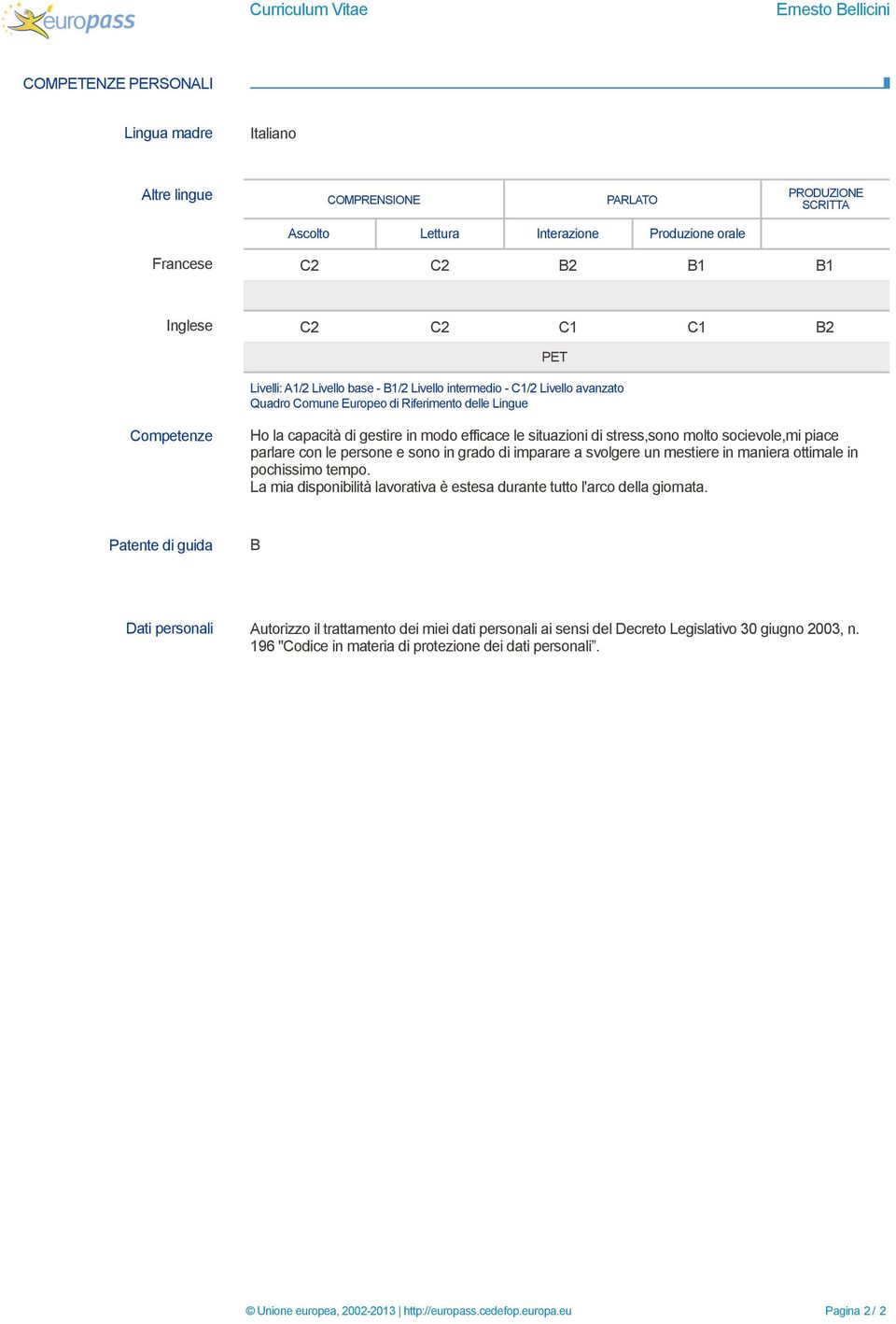 B1/2 Livello intermedio - C1/2 Livello avanzato Quadro Comune Europeo di Riferimento delle Lingue Competenze Ho la capacità di gestire in modo efficace le situazioni di stress,sono molto socievole,mi