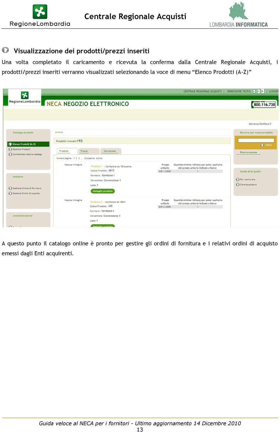 selezionando la voce di menu Elenco Prodotti (A-Z) A questo punto il catalogo online è pronto