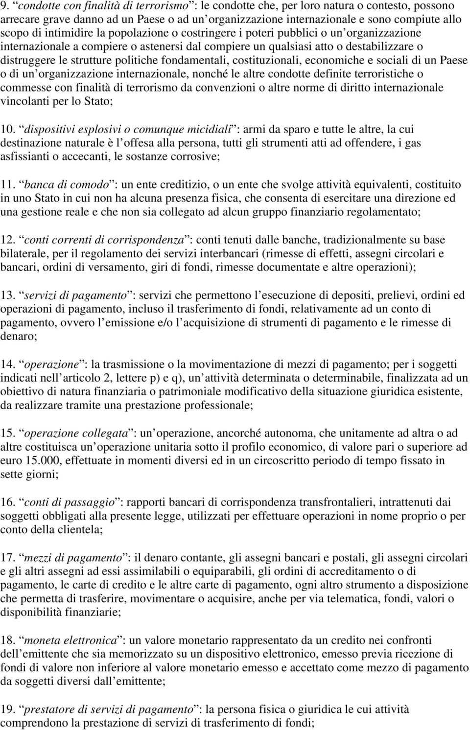 politiche fondamentali, costituzionali, economiche e sociali di un Paese o di un organizzazione internazionale, nonché le altre condotte definite terroristiche o commesse con finalità di terrorismo